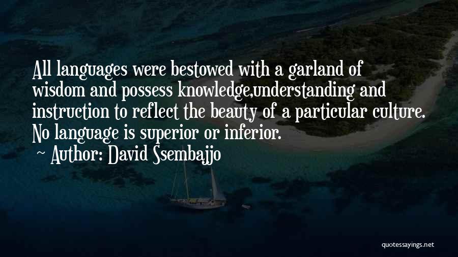 David Ssembajjo Quotes: All Languages Were Bestowed With A Garland Of Wisdom And Possess Knowledge,understanding And Instruction To Reflect The Beauty Of A