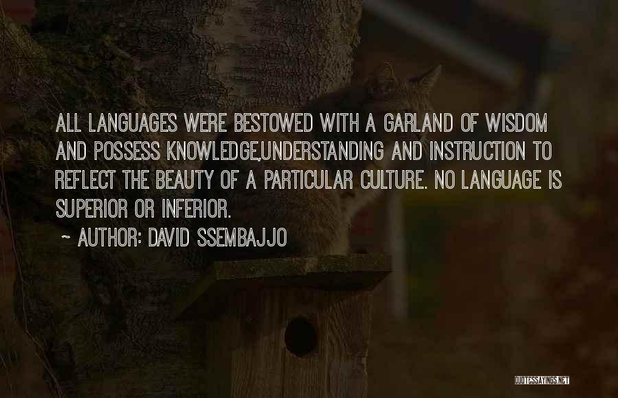 David Ssembajjo Quotes: All Languages Were Bestowed With A Garland Of Wisdom And Possess Knowledge,understanding And Instruction To Reflect The Beauty Of A