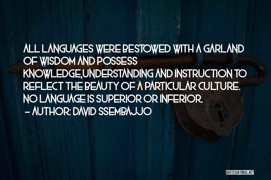 David Ssembajjo Quotes: All Languages Were Bestowed With A Garland Of Wisdom And Possess Knowledge,understanding And Instruction To Reflect The Beauty Of A