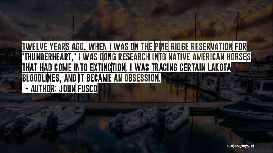 John Fusco Quotes: Twelve Years Ago, When I Was On The Pine Ridge Reservation For 'thunderheart,' I Was Dong Research Into Native American