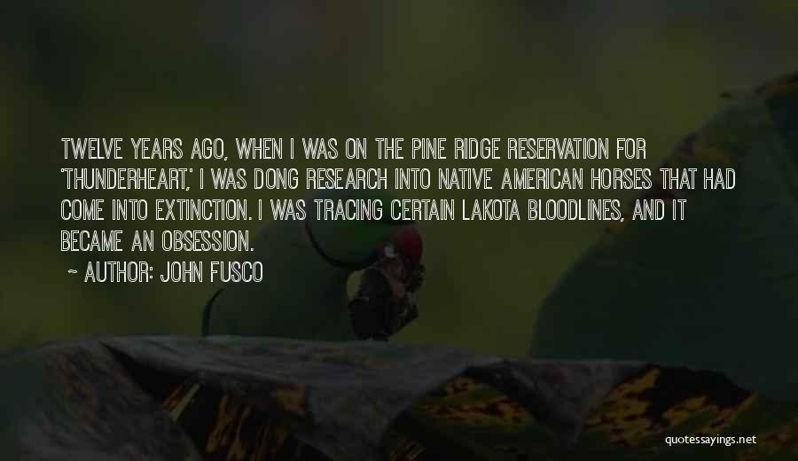 John Fusco Quotes: Twelve Years Ago, When I Was On The Pine Ridge Reservation For 'thunderheart,' I Was Dong Research Into Native American