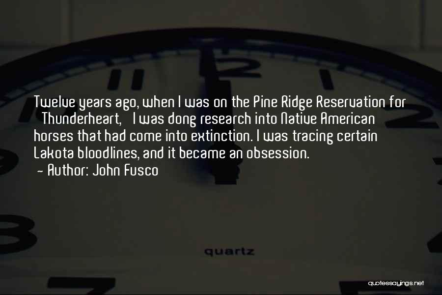 John Fusco Quotes: Twelve Years Ago, When I Was On The Pine Ridge Reservation For 'thunderheart,' I Was Dong Research Into Native American