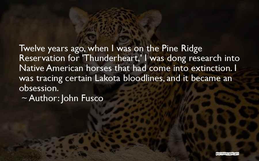 John Fusco Quotes: Twelve Years Ago, When I Was On The Pine Ridge Reservation For 'thunderheart,' I Was Dong Research Into Native American