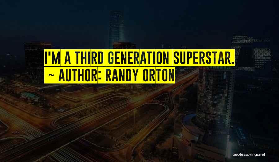 Randy Orton Quotes: I'm A Third Generation Superstar.