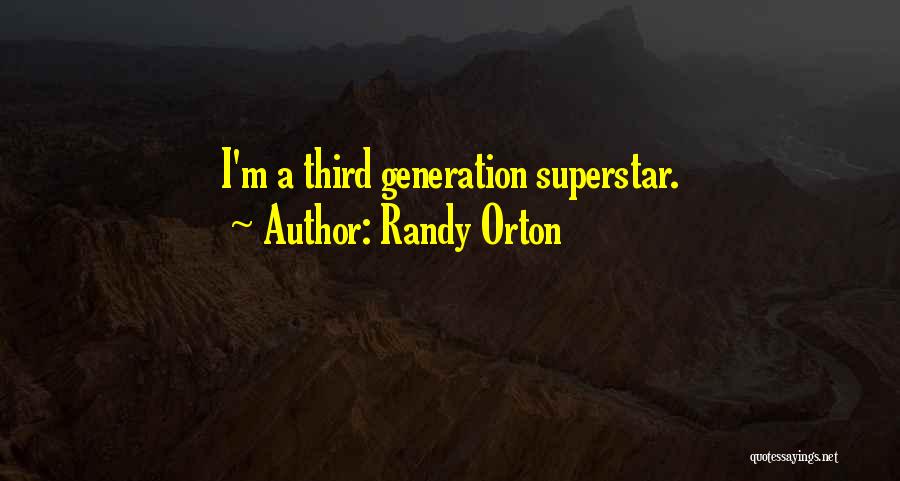 Randy Orton Quotes: I'm A Third Generation Superstar.