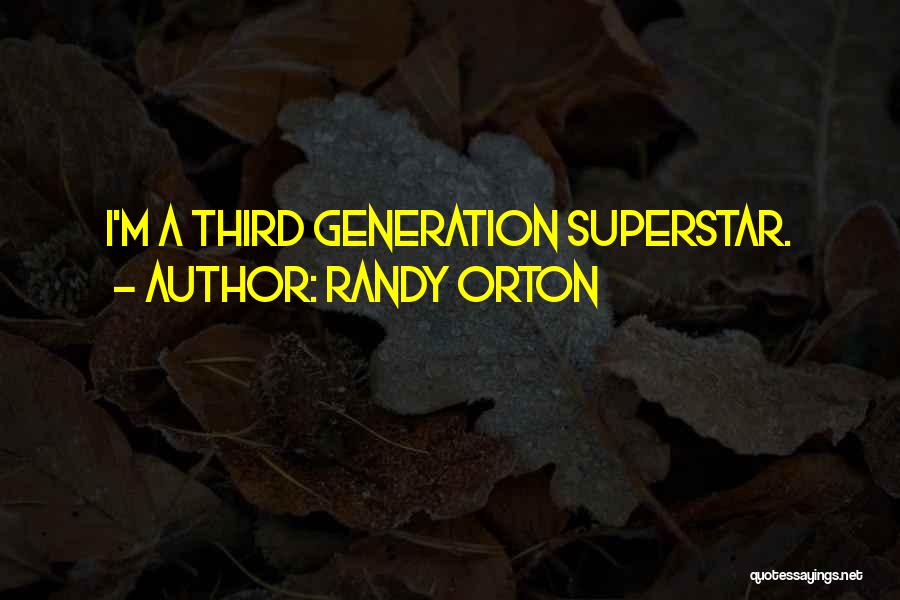 Randy Orton Quotes: I'm A Third Generation Superstar.