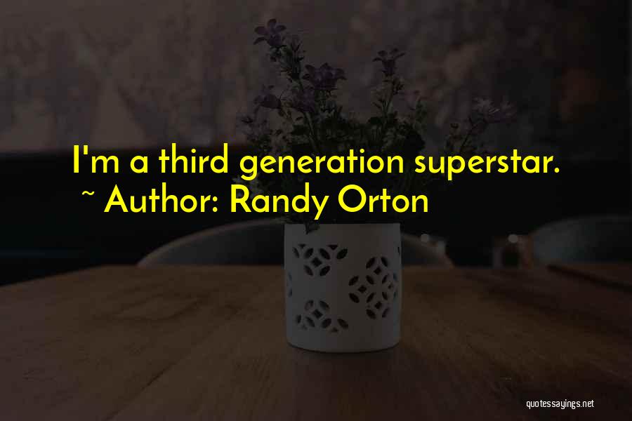 Randy Orton Quotes: I'm A Third Generation Superstar.