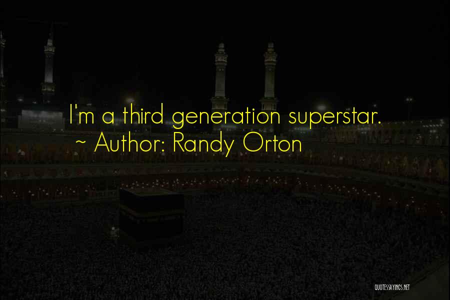 Randy Orton Quotes: I'm A Third Generation Superstar.