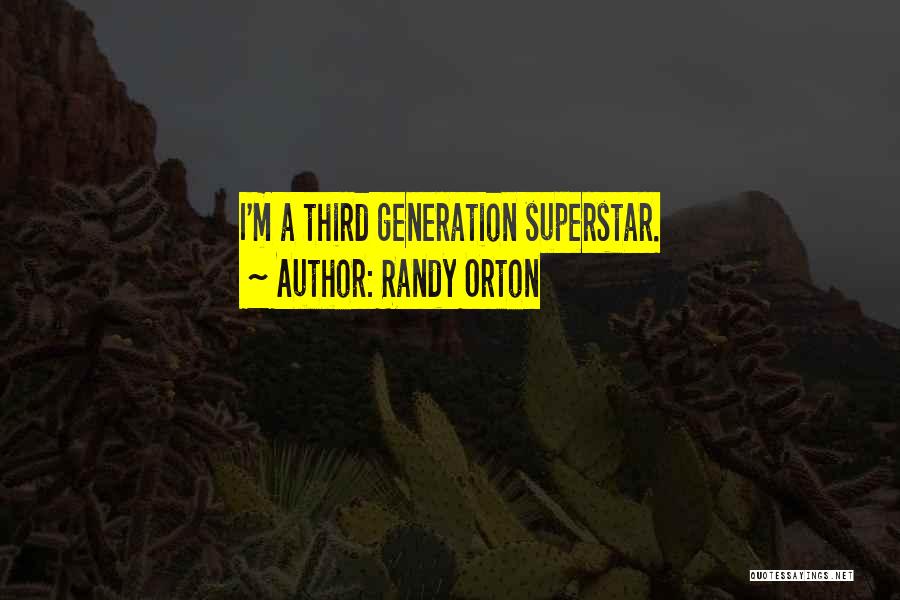 Randy Orton Quotes: I'm A Third Generation Superstar.