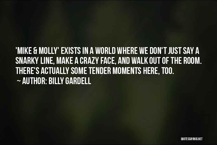 Billy Gardell Quotes: 'mike & Molly' Exists In A World Where We Don't Just Say A Snarky Line, Make A Crazy Face, And