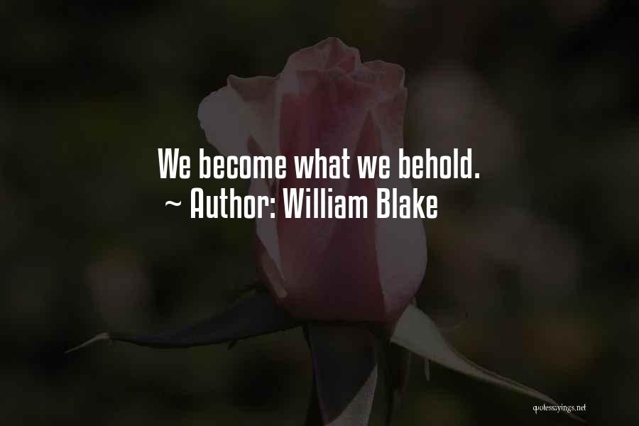 William Blake Quotes: We Become What We Behold.