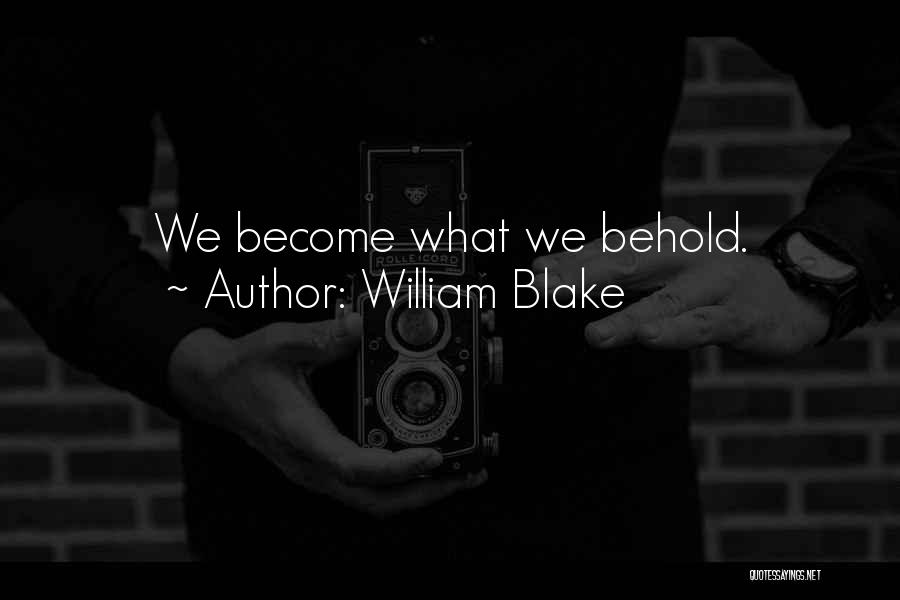 William Blake Quotes: We Become What We Behold.