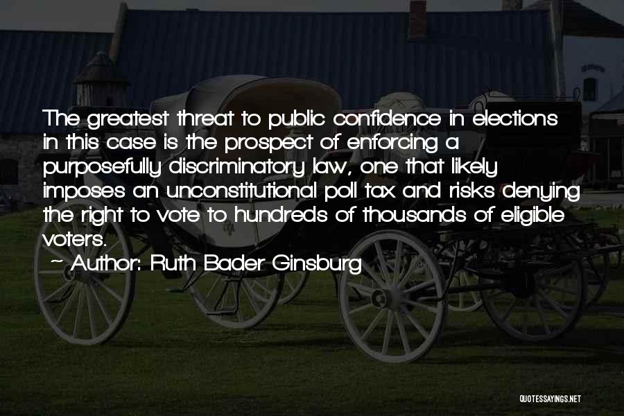 Ruth Bader Ginsburg Quotes: The Greatest Threat To Public Confidence In Elections In This Case Is The Prospect Of Enforcing A Purposefully Discriminatory Law,