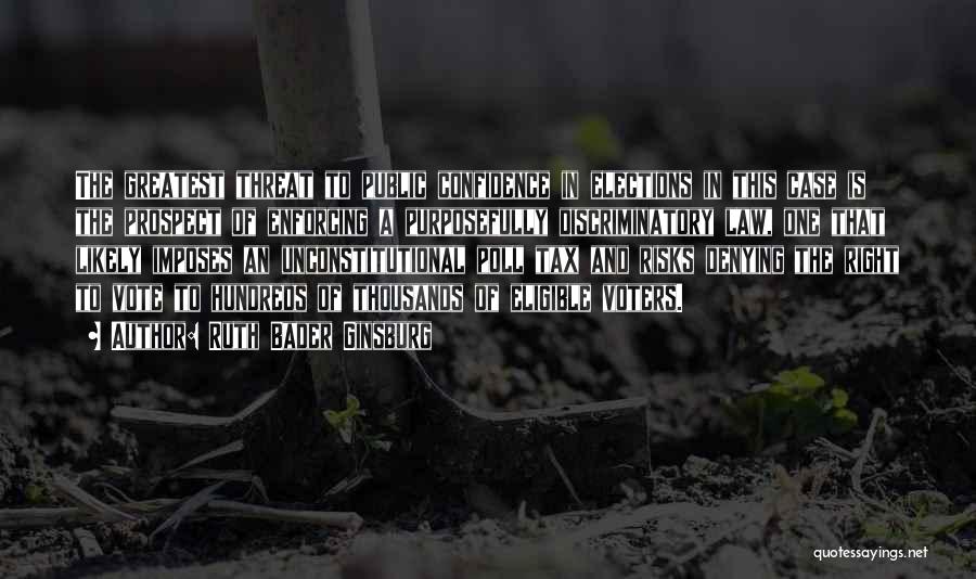 Ruth Bader Ginsburg Quotes: The Greatest Threat To Public Confidence In Elections In This Case Is The Prospect Of Enforcing A Purposefully Discriminatory Law,