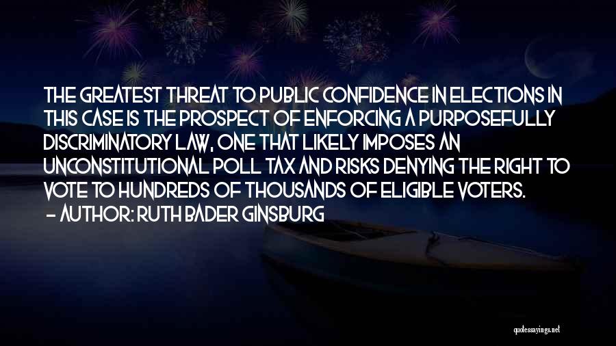 Ruth Bader Ginsburg Quotes: The Greatest Threat To Public Confidence In Elections In This Case Is The Prospect Of Enforcing A Purposefully Discriminatory Law,