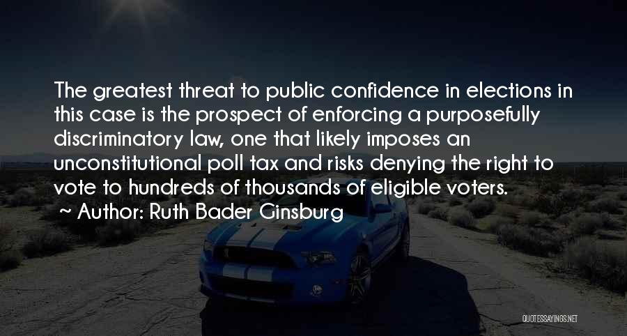 Ruth Bader Ginsburg Quotes: The Greatest Threat To Public Confidence In Elections In This Case Is The Prospect Of Enforcing A Purposefully Discriminatory Law,