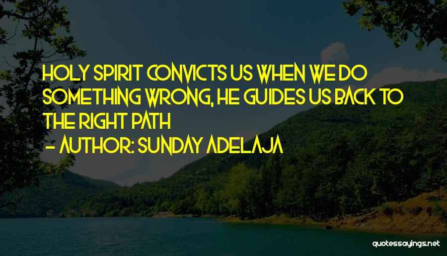 Sunday Adelaja Quotes: Holy Spirit Convicts Us When We Do Something Wrong, He Guides Us Back To The Right Path