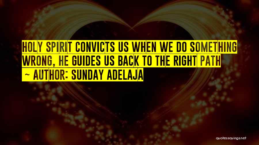 Sunday Adelaja Quotes: Holy Spirit Convicts Us When We Do Something Wrong, He Guides Us Back To The Right Path