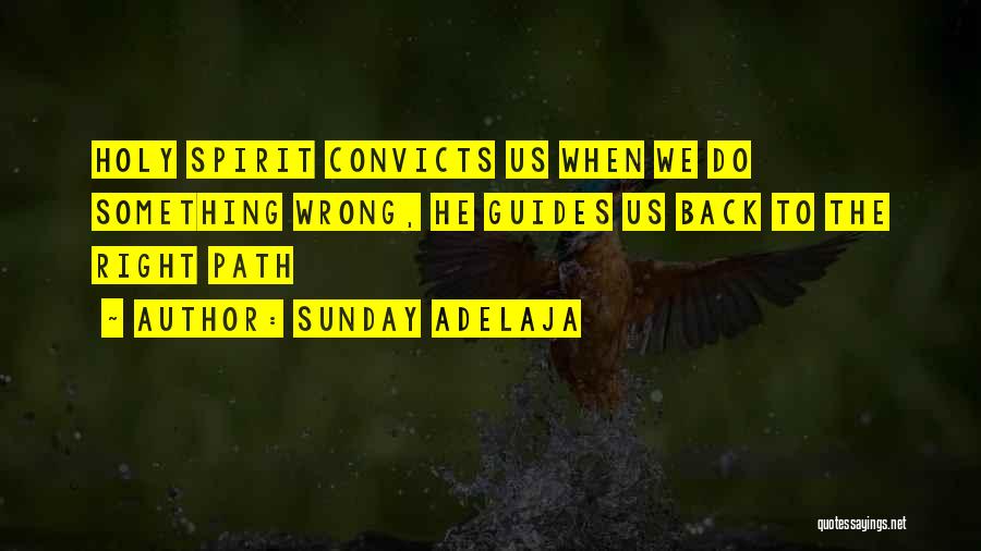 Sunday Adelaja Quotes: Holy Spirit Convicts Us When We Do Something Wrong, He Guides Us Back To The Right Path