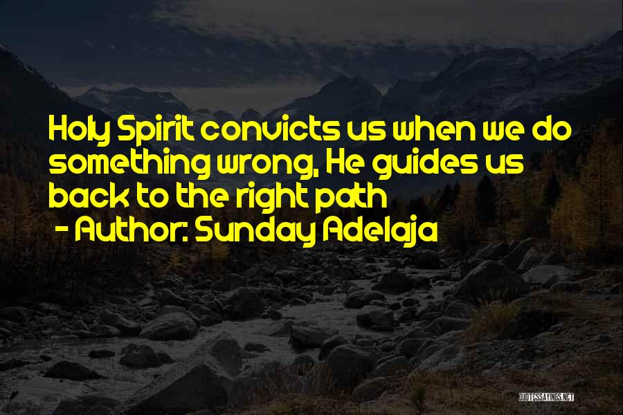 Sunday Adelaja Quotes: Holy Spirit Convicts Us When We Do Something Wrong, He Guides Us Back To The Right Path