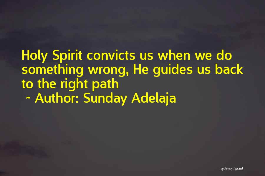 Sunday Adelaja Quotes: Holy Spirit Convicts Us When We Do Something Wrong, He Guides Us Back To The Right Path