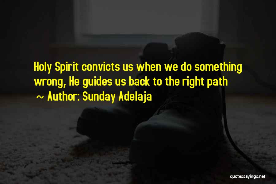 Sunday Adelaja Quotes: Holy Spirit Convicts Us When We Do Something Wrong, He Guides Us Back To The Right Path