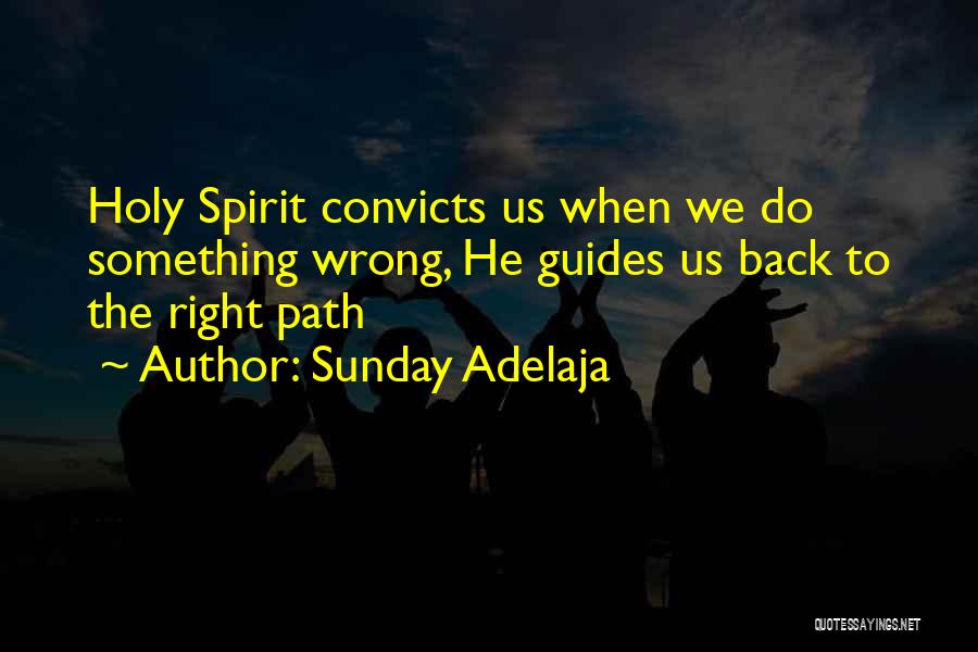 Sunday Adelaja Quotes: Holy Spirit Convicts Us When We Do Something Wrong, He Guides Us Back To The Right Path