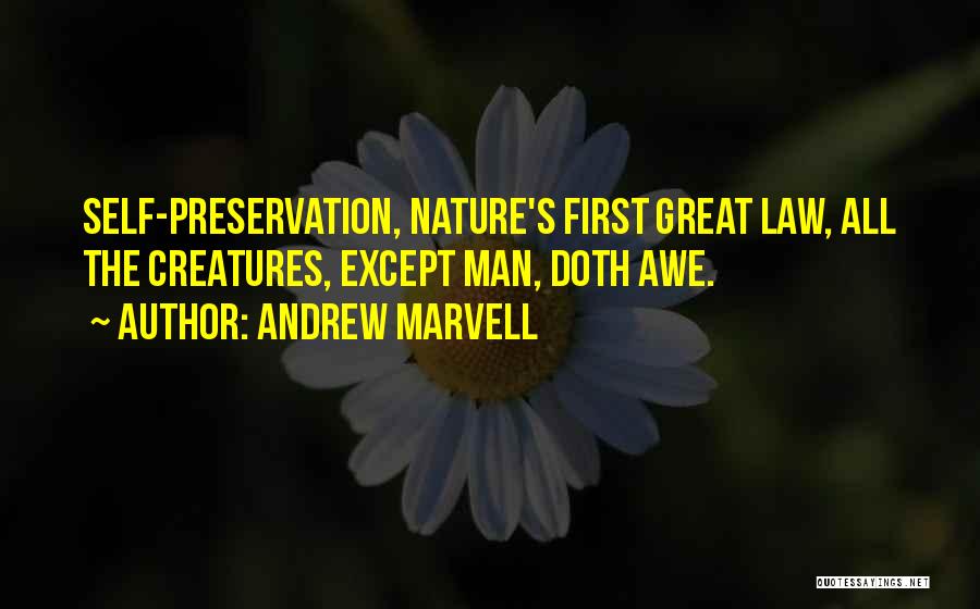 Andrew Marvell Quotes: Self-preservation, Nature's First Great Law, All The Creatures, Except Man, Doth Awe.