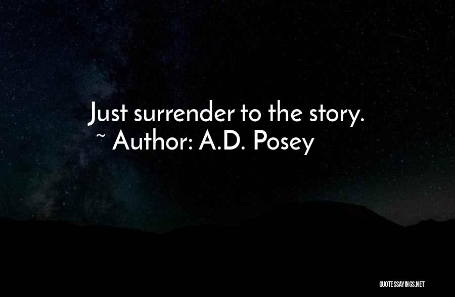 A.D. Posey Quotes: Just Surrender To The Story.