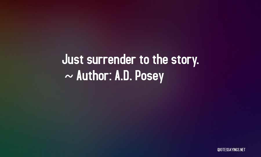 A.D. Posey Quotes: Just Surrender To The Story.