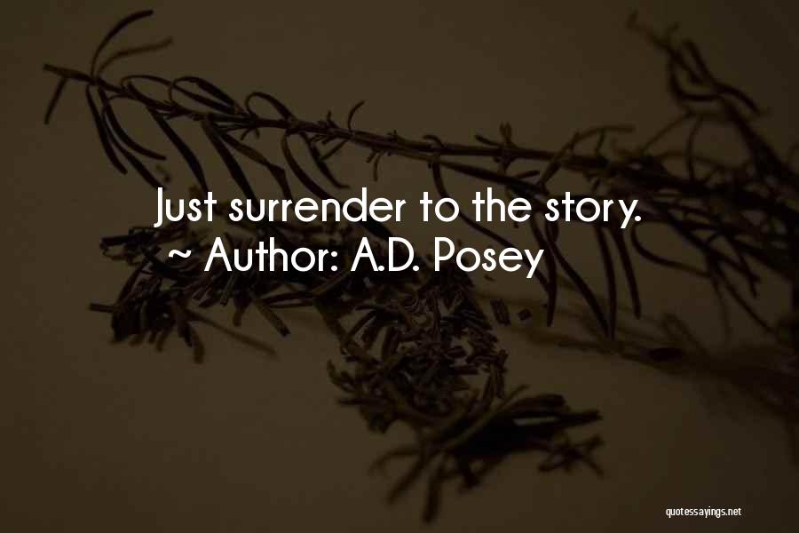 A.D. Posey Quotes: Just Surrender To The Story.