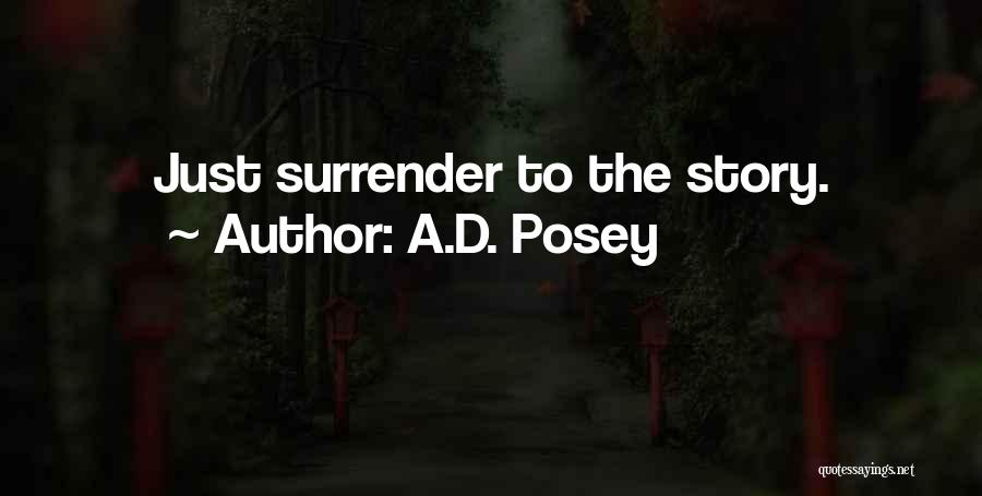 A.D. Posey Quotes: Just Surrender To The Story.