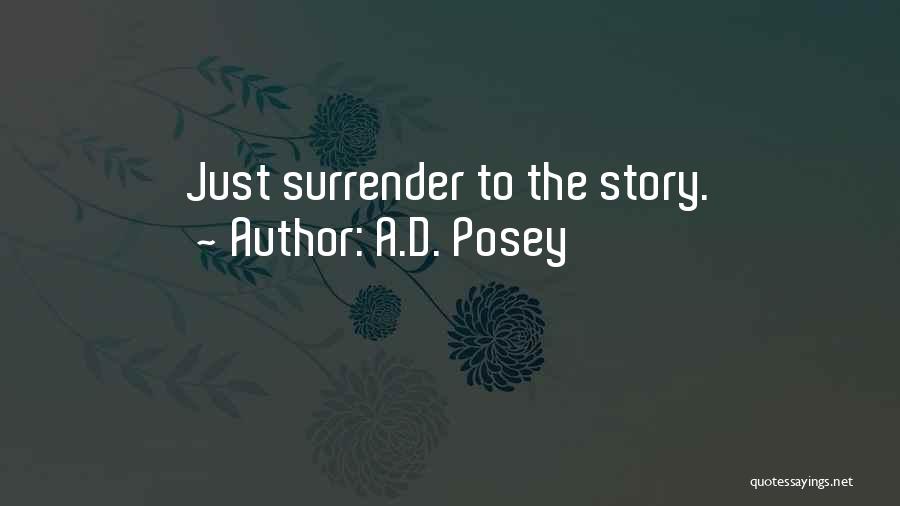 A.D. Posey Quotes: Just Surrender To The Story.