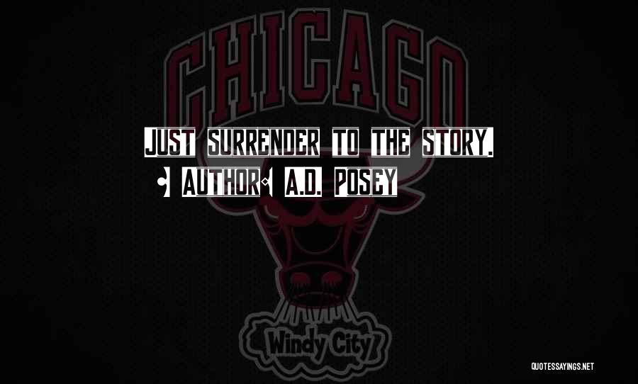 A.D. Posey Quotes: Just Surrender To The Story.