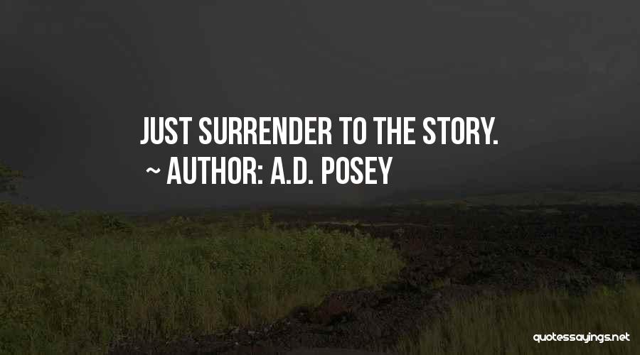 A.D. Posey Quotes: Just Surrender To The Story.