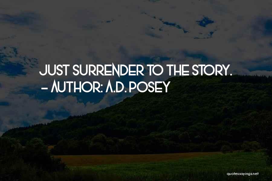 A.D. Posey Quotes: Just Surrender To The Story.