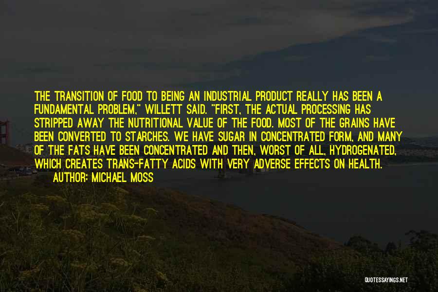Michael Moss Quotes: The Transition Of Food To Being An Industrial Product Really Has Been A Fundamental Problem, Willett Said. First, The Actual
