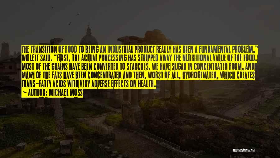 Michael Moss Quotes: The Transition Of Food To Being An Industrial Product Really Has Been A Fundamental Problem, Willett Said. First, The Actual