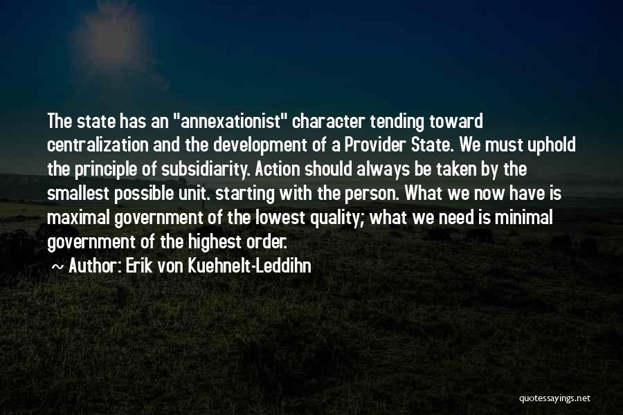 Erik Von Kuehnelt-Leddihn Quotes: The State Has An Annexationist Character Tending Toward Centralization And The Development Of A Provider State. We Must Uphold The