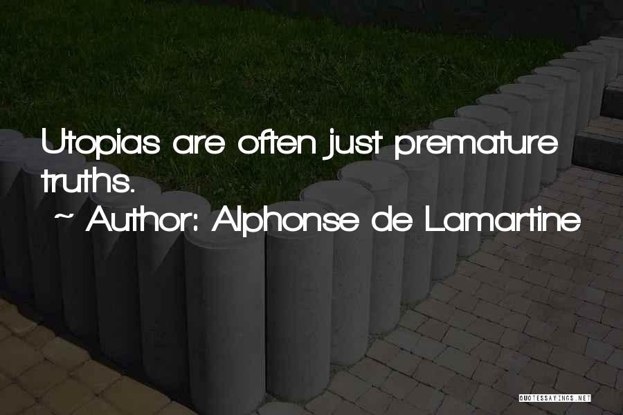 Alphonse De Lamartine Quotes: Utopias Are Often Just Premature Truths.