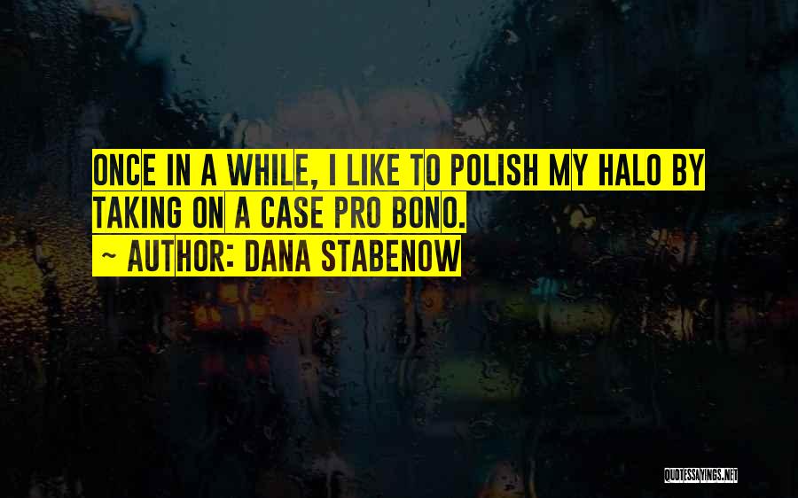 Dana Stabenow Quotes: Once In A While, I Like To Polish My Halo By Taking On A Case Pro Bono.