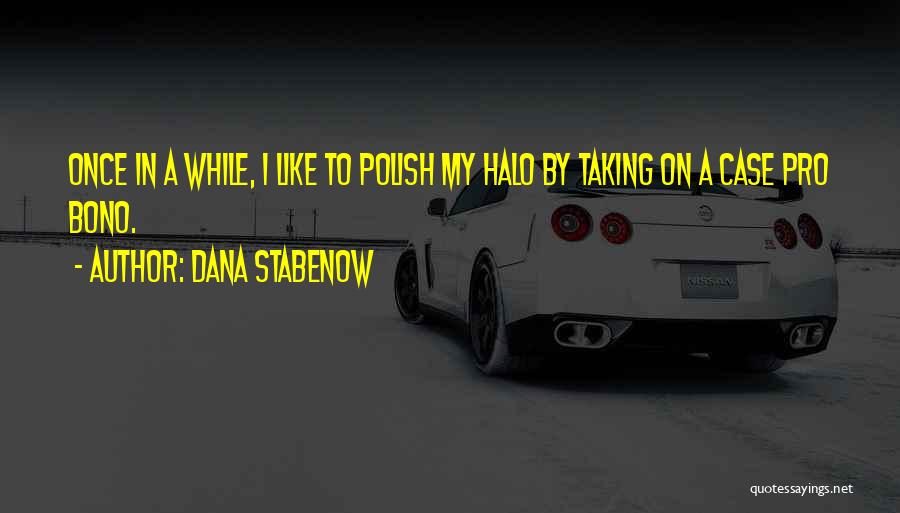 Dana Stabenow Quotes: Once In A While, I Like To Polish My Halo By Taking On A Case Pro Bono.