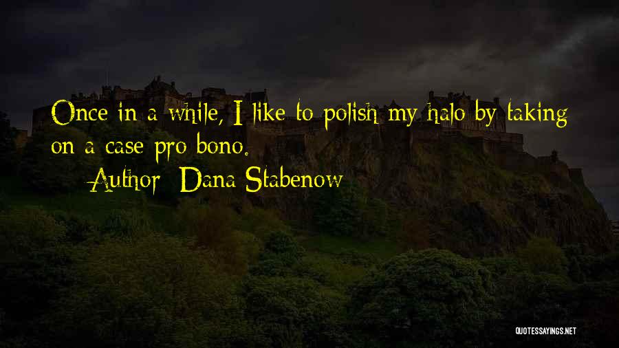 Dana Stabenow Quotes: Once In A While, I Like To Polish My Halo By Taking On A Case Pro Bono.