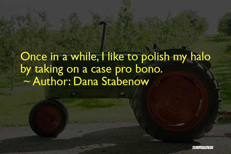 Dana Stabenow Quotes: Once In A While, I Like To Polish My Halo By Taking On A Case Pro Bono.