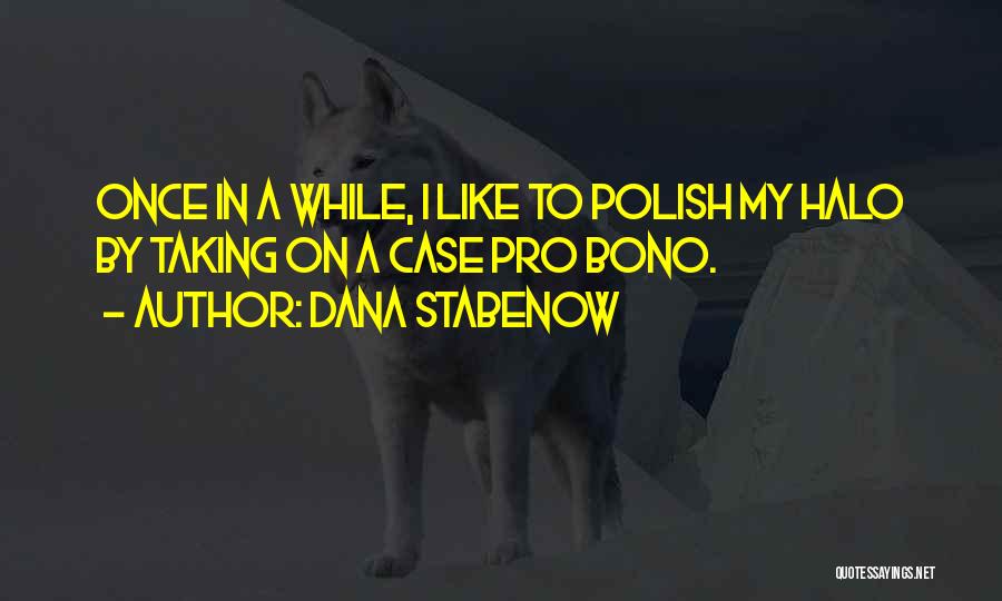 Dana Stabenow Quotes: Once In A While, I Like To Polish My Halo By Taking On A Case Pro Bono.