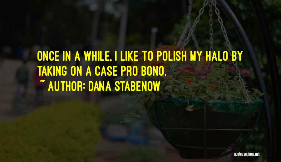 Dana Stabenow Quotes: Once In A While, I Like To Polish My Halo By Taking On A Case Pro Bono.