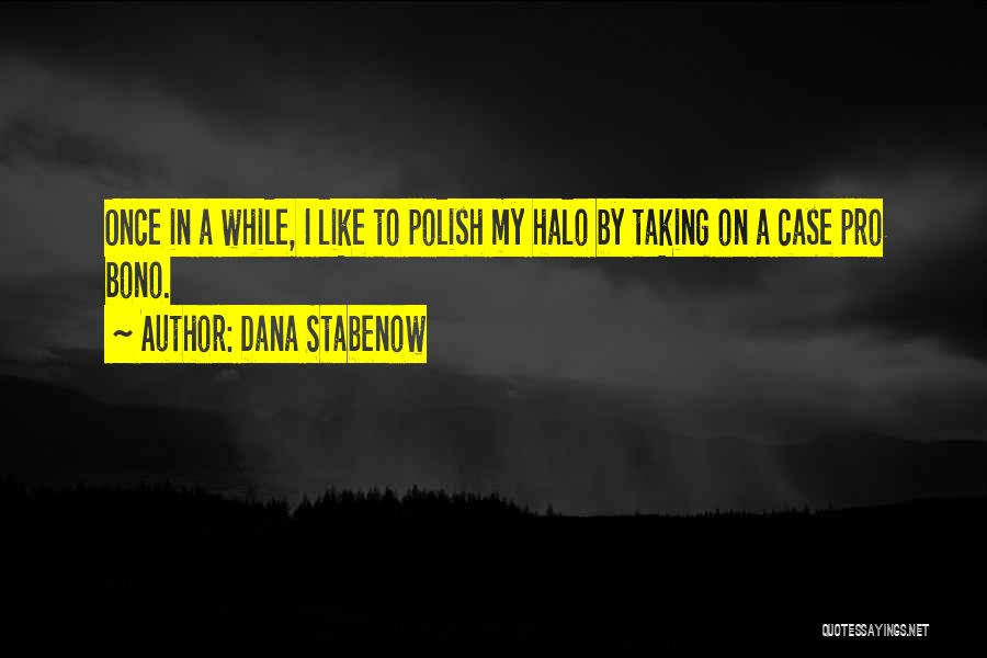 Dana Stabenow Quotes: Once In A While, I Like To Polish My Halo By Taking On A Case Pro Bono.