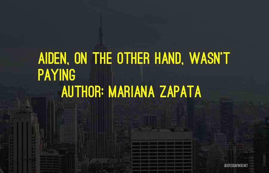 Mariana Zapata Quotes: Aiden, On The Other Hand, Wasn't Paying