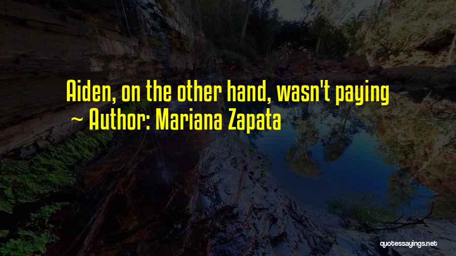 Mariana Zapata Quotes: Aiden, On The Other Hand, Wasn't Paying