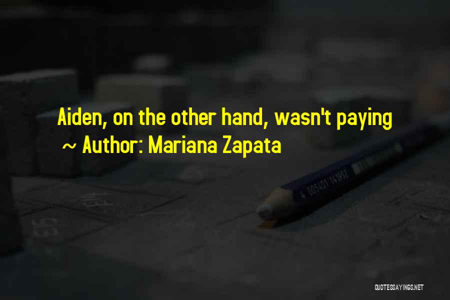 Mariana Zapata Quotes: Aiden, On The Other Hand, Wasn't Paying